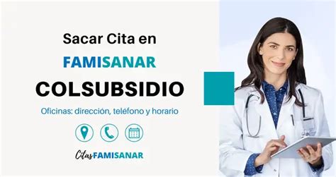 teléfono famisanar citas colsubsidio|Agendamiento de Citas Médicas en Famisanar